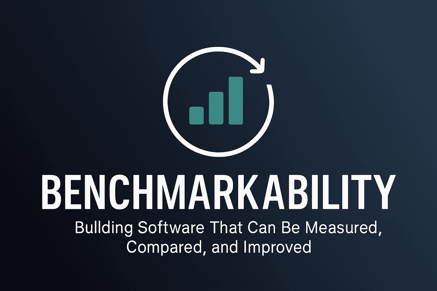 Benchmarkability: Building Software That Can Be Measured, Compared, and Improved